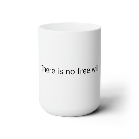 There is no free will - Ceramic Mug 15oz